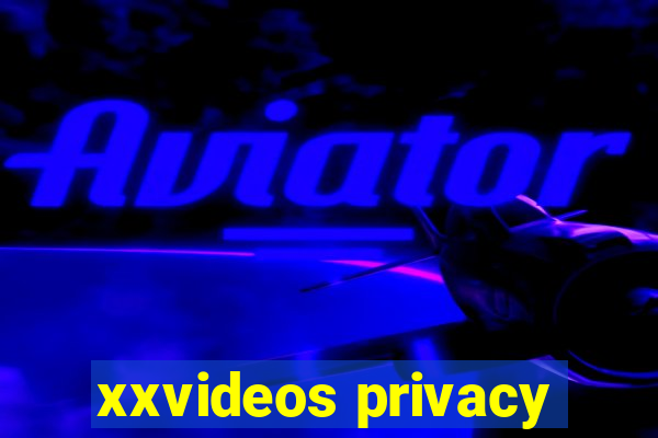 xxvideos privacy